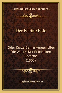 Der Kleine Pole: Oder Kurze Bemerkungen Uber Die Worter Der Polnischen Sprache (1833)