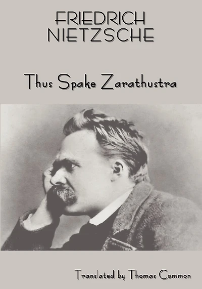 FRIEDRICH NIETZSCHE'S TEACHING: THUS SPAKE ZARATHUSTRA (A BOOK FOR ALL AND NONE)