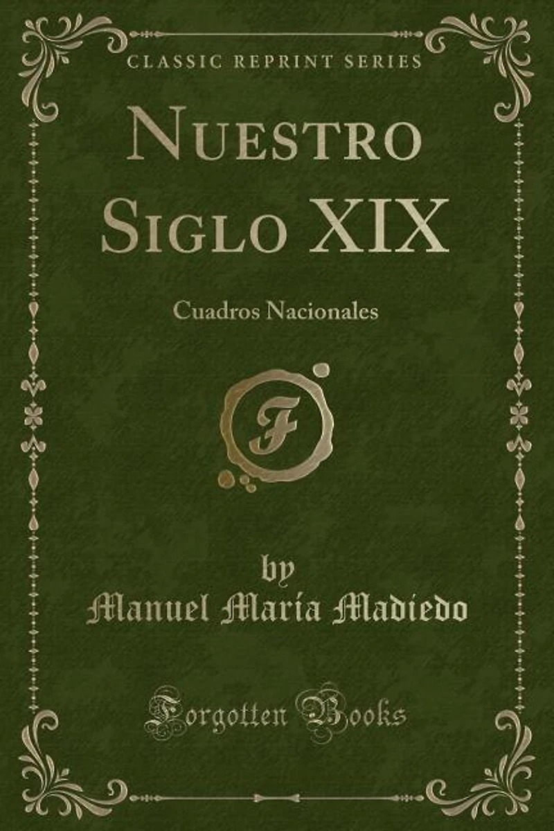 Nuestro Siglo XIX: Cuadros Nacionales (Classic Reprint)