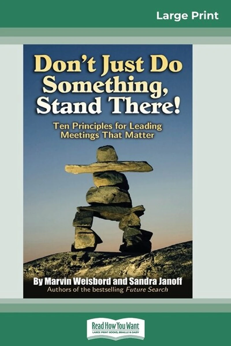 Don't Just Do Something, Stand There!: Ten Principles For Leading Meetings That Matter (16pt Large Print Edition)