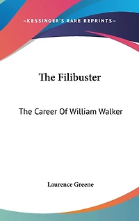 The Filibuster: The Career Of William Walker