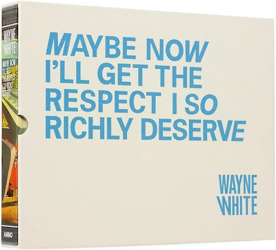 Wayne White: Maybe Now I'll Get the Respect I So Richly Deserve Limited Edition