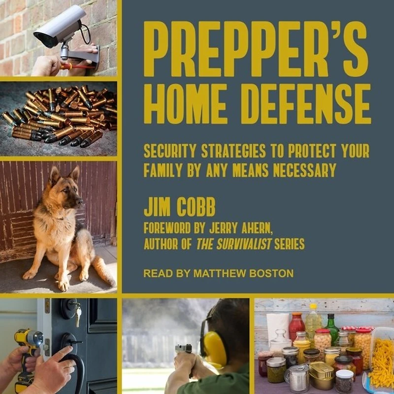 Prepper's Home Defense Lib/E: Security Strategies to Protect Your Family by Any Means Necessary