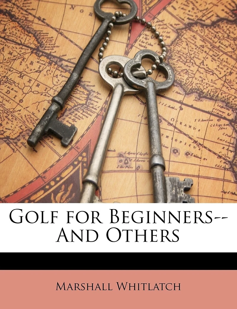 Golf for Beginners and Others (Classic Reprint)