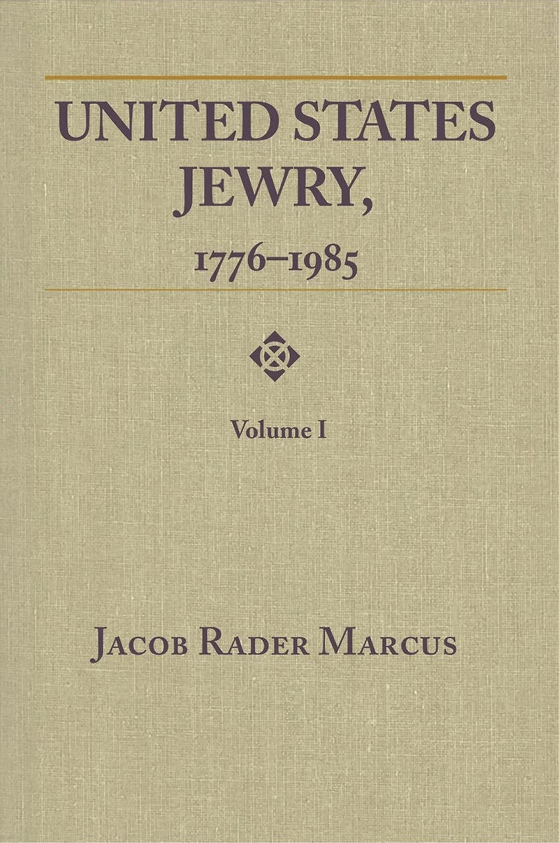 United States Jewry, 1776-1985: Volume 1
