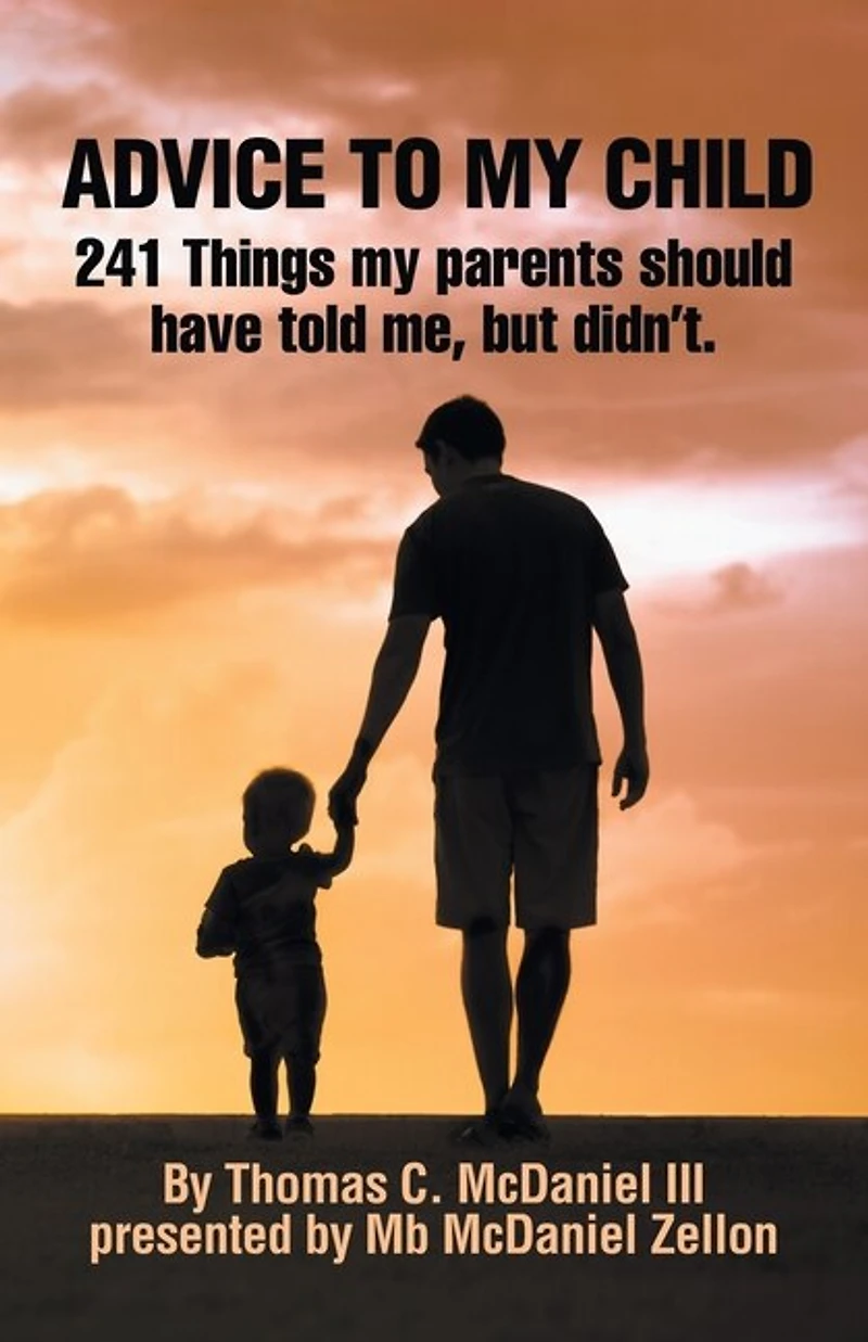 Advice to My Child: 241 Things Parents Should Have Told Me