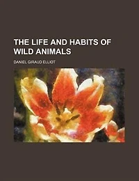 The Life And Habits Of Wild Animals