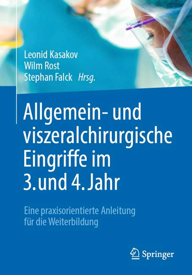 Allgemein- Und Viszeralchirurgische Eingriffe Im 3. 4. Jahr: Eine Praxisorientierte Anleitung Für Die Weiterbildung
