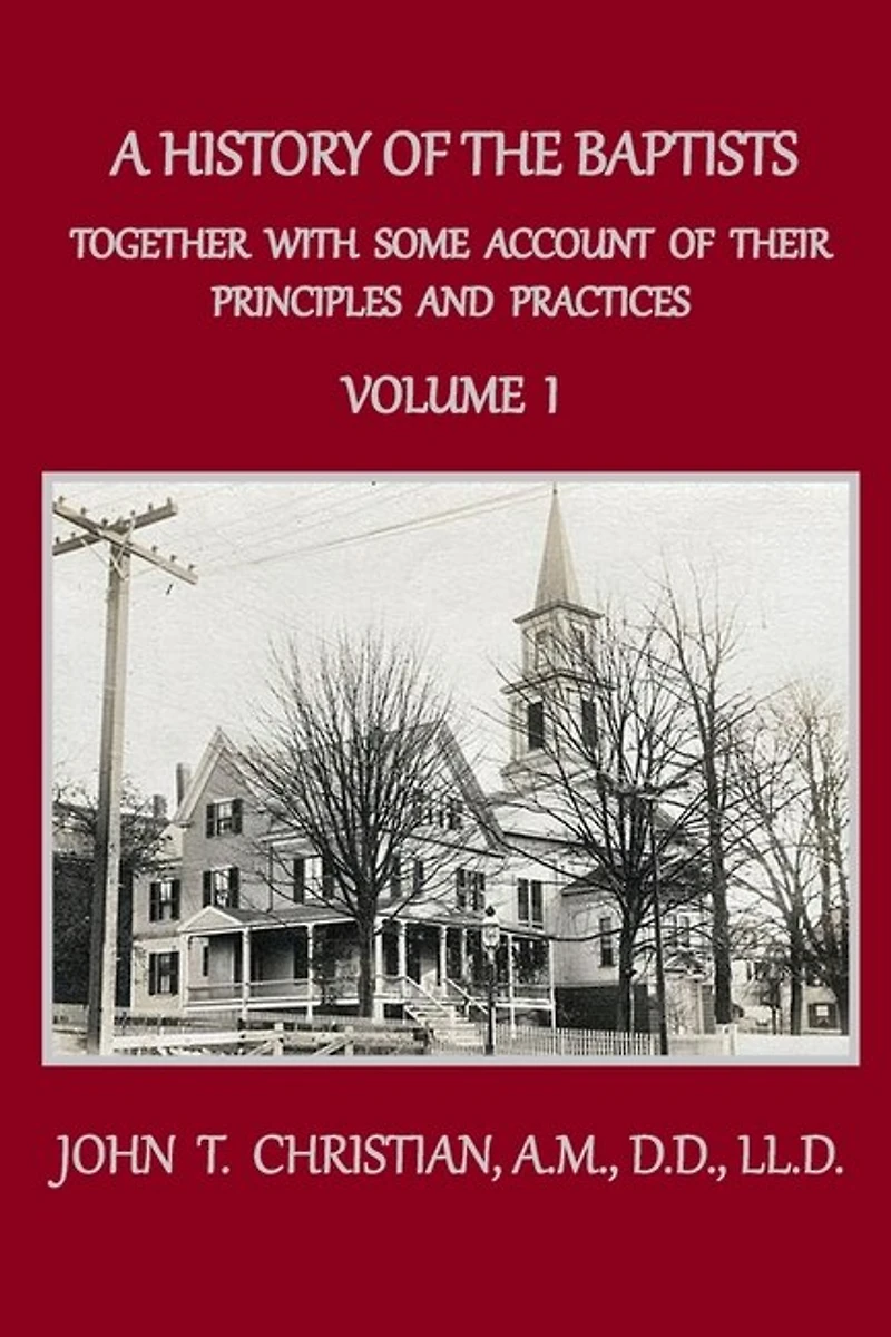 A History of the Baptists, Volume 1: Together With Some Account of Their Principles and Practices