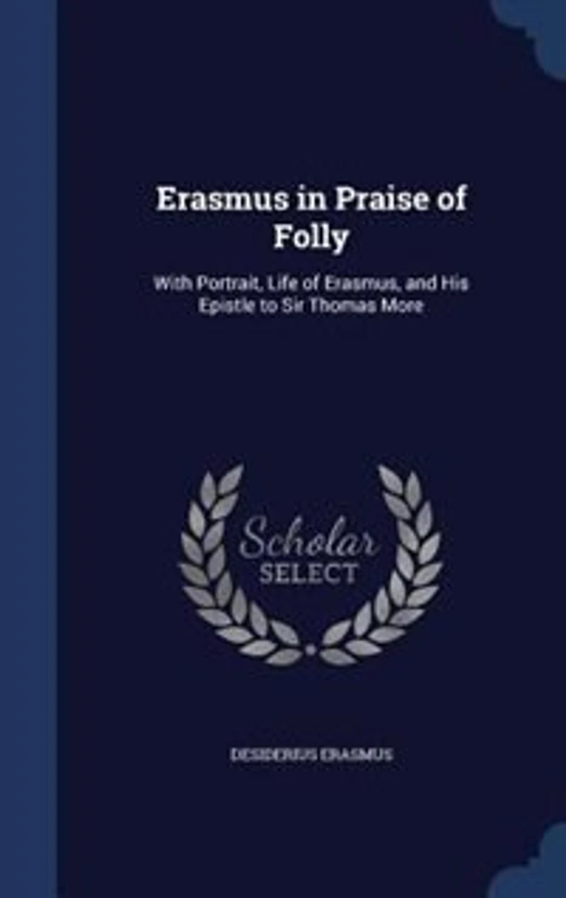 Erasmus in Praise of Folly: With Portrait, Life of Erasmus