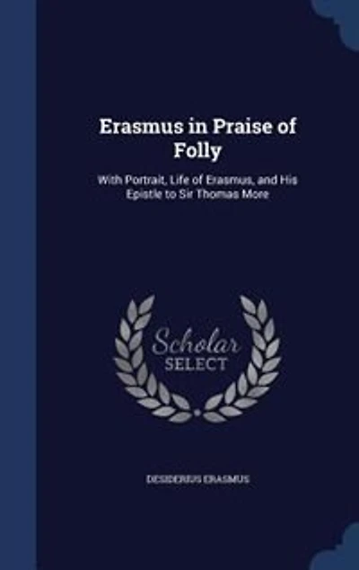 Erasmus in Praise of Folly: With Portrait, Life of Erasmus