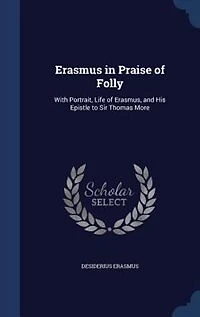 Erasmus in Praise of Folly: With Portrait, Life of Erasmus