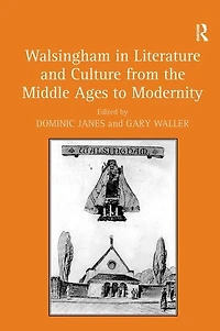Walsingham Literature And Culture From The Middle Ages To Modernity
