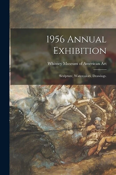 1956 Annual Exhibition: Sculpture, Watercolors, Drawings.