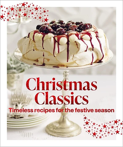 Christmas Classics: Christmas ClassicsTimeless recipes for the festive season