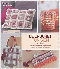 Le crochet tunisien : pas à pas, 20 accessoires et objets déco : points de base et techniques: pas à pas, 20 accessoires et objets déco