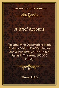 A Brief Account: Together With Observations Made During A Visit In The West Indies And A Tour Through The United States In The Years, 1832-33 (1836)