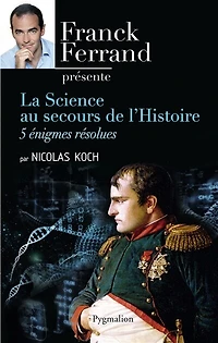 La science au secours de l'histoire: 5 énigmes résolues