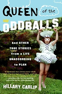 Queen of the Oddballs: And Other True Stories from a Life Unaccording to Plan