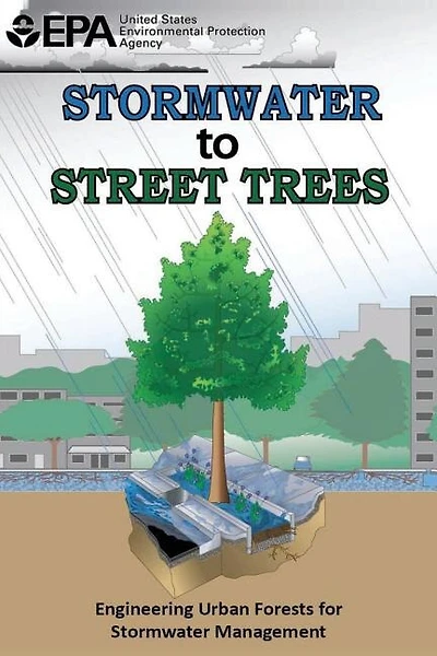 Stormwater to Street Trees: Engineering Urban Forests for Stormwater Management