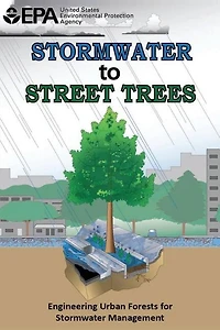 Stormwater to Street Trees: Engineering Urban Forests for Stormwater Management