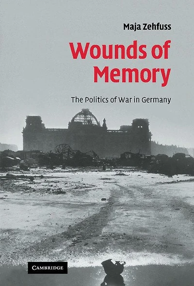 Wounds of Memory: The Politics War Germany