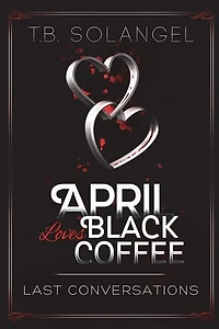 April Loves Black Coffee: Last Conversations