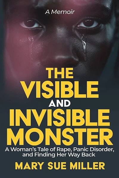 The Invisible and Visible Monster: A Woman's Tale of Rape, Panic Disorder, and Finding Her Way Back