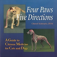 Four Paws, Five Directions: A Guide To Chinese Medicine For Cats And Dogs