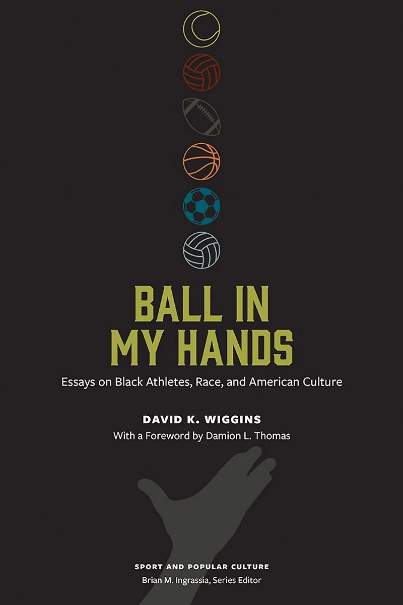 Ball My Hands: Essays on Black Athletes, Race, and American Culture