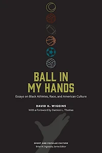 Ball My Hands: Essays on Black Athletes, Race, and American Culture