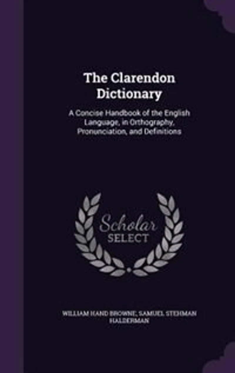 the Clarendon Dictionary: A Concise Handbook of English Language, Orthography, Pronunciation, and Definitions
