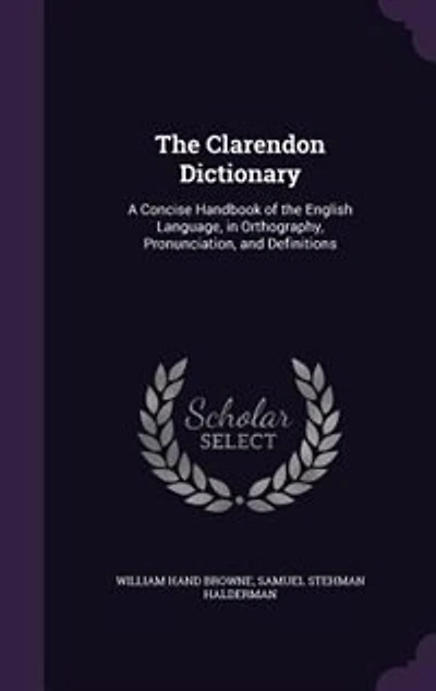the Clarendon Dictionary: A Concise Handbook of English Language, Orthography, Pronunciation, and Definitions