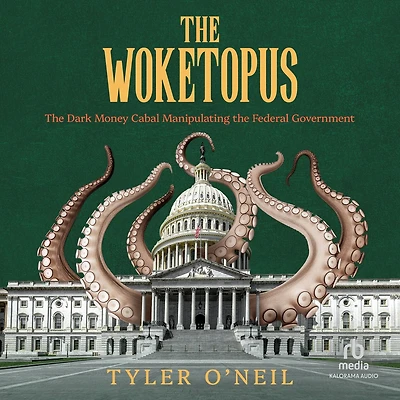 the Woketopus: Dark Money Cabal Manipulating Federal Government
