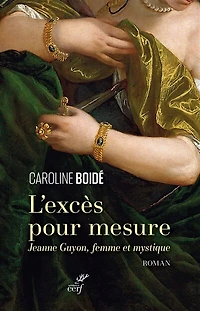L' excès pour mesure: Jeanne Guyon, femme et mystique
