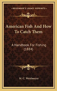 American Fish And How To Catch Them: A Handbook For Fishing (1884)