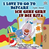 I Love To Go Daycare Ich Gehe Gern Die Kita: English German Bilingual Book