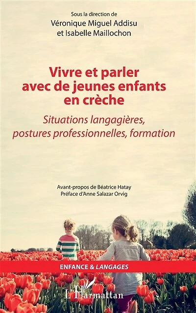 Vivre et parler avec de jeunes enfants en crèche: Situations langagières, postures professionnelles, formation