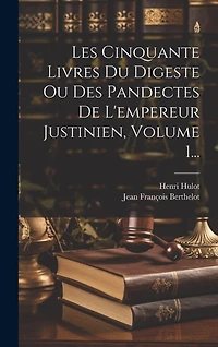 Les Cinquante Livres Du Digeste Ou Des Pandectes De L'empereur Justinien, Volume 1...