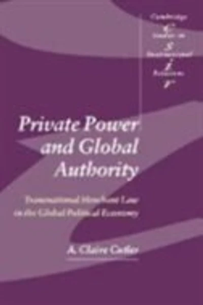 Private Power and Global Authority: Transnational Merchant Law the Political Economy