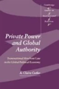 Private Power and Global Authority: Transnational Merchant Law the Political Economy