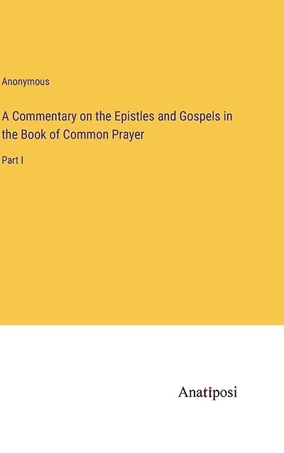 A Commentary on the Epistles and Gospels in the Book of Common Prayer: Part I