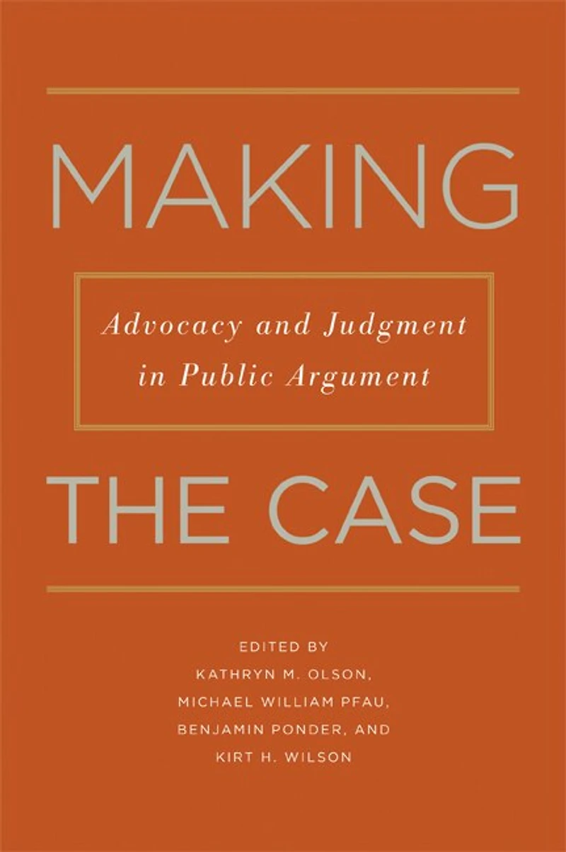 Making the Case: Advocacy and Judgment Public Argument