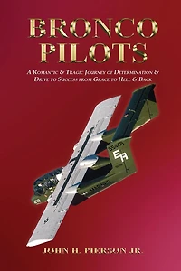 Bronco Pilots: A Romantic and Tragic Journey of Determination and Drive to Success from Grace to Hell and Back