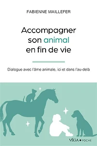 Accompagner son animal en fin de vie: dialogue avec l'âme animale, ici et dans l'au-delà