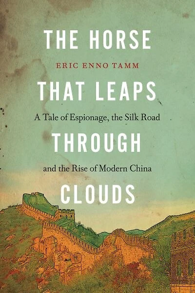 the Horse that Leaps Through Clouds: A Tale of Espionage, Silk Road and Rise Modern China