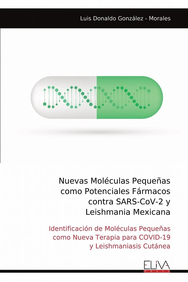 Nuevas Moléculas Pequeñas como Potenciales Fármacos contra SARS-CoV-2 y Leishmania Mexicana: Identificación de Moléculas Pequeñas como Nueva Terapia para COVID-19 y Leishmaniasis Cutánea