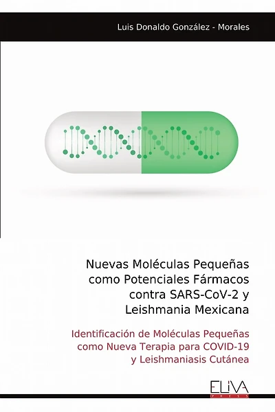 Nuevas Moléculas Pequeñas como Potenciales Fármacos contra SARS-CoV-2 y Leishmania Mexicana: Identificación de Moléculas Pequeñas como Nueva Terapia para COVID-19 y Leishmaniasis Cutánea
