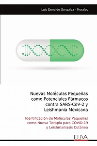 Nuevas Moléculas Pequeñas como Potenciales Fármacos contra SARS-CoV-2 y Leishmania Mexicana: Identificación de Moléculas Pequeñas como Nueva Terapia para COVID-19 y Leishmaniasis Cutánea