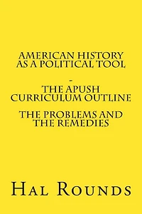 American History as a Political Tool - The APUSH Curriculum Outline